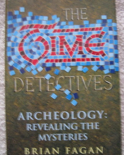 Time Detectives: How Archeologists Use Technology to Recapture the Past