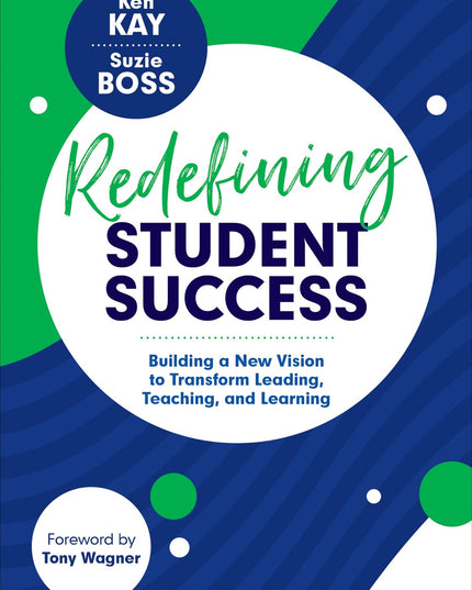 Redefining Student Success: Building a New Vision to Transform Leading, Teachin