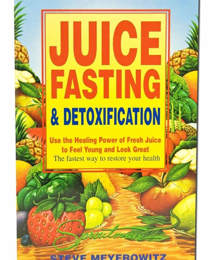 Juice Fasting and Detoxification: Use the Healing Power of Fresh Juice to Feel