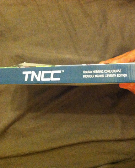 Trauma Nursing Core Course Provider Manual (TNCC) 7th Edition