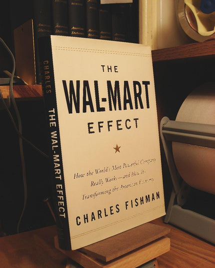 The Wal-Mart Effect: How the World's Most Powerful Company Really Works--and Ho