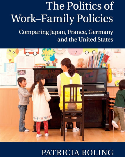 The Politics of Work–Family Policies: Comparing Japan, France, Germany and the