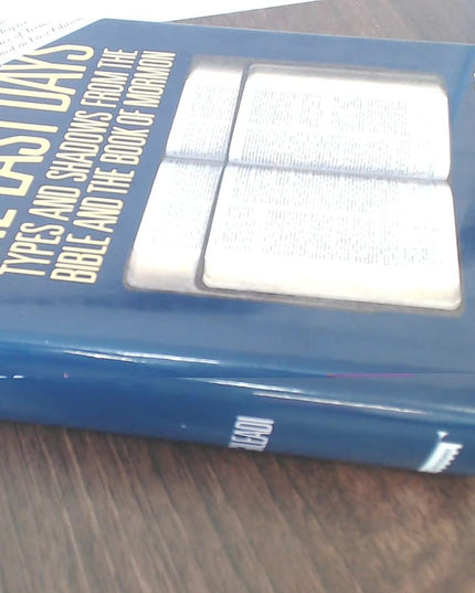 The last days: Types and shadows from the Bible and Book of Mormon