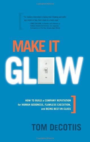 Make It Glow: How to Build a Company Reputation for Human Goodness, Flawless Ed