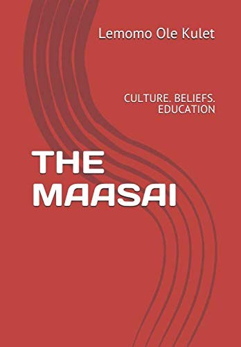 THE MAASAI: CULTURE. BELIEFS. EDUCATION