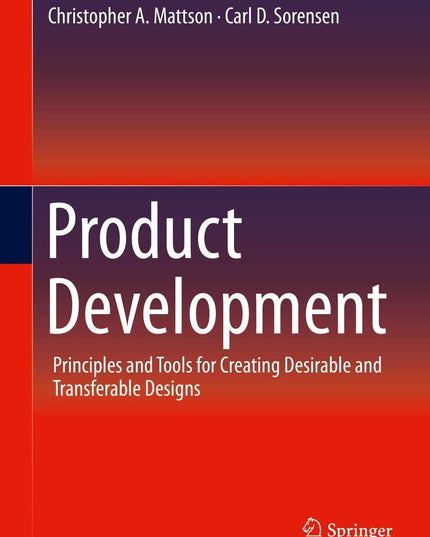 Product Development: Principles and Tools for Creating Desirable and Transferab