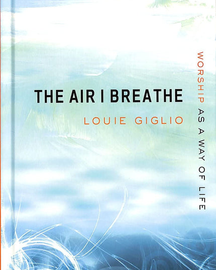 The Air I Breathe: Worship as a Way of Life