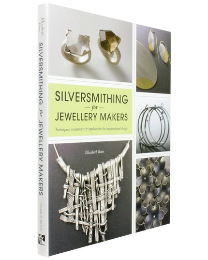 Silversmithing for Jewellery Makers: Techniques, Treatments & Applications for