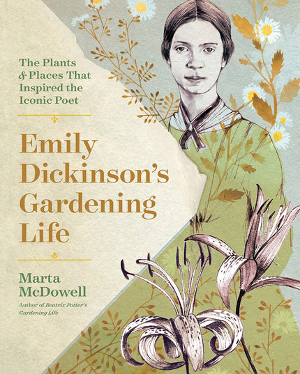 Emily Dickinson's Gardening Life: The Plants and Places That Inspired the Iconi