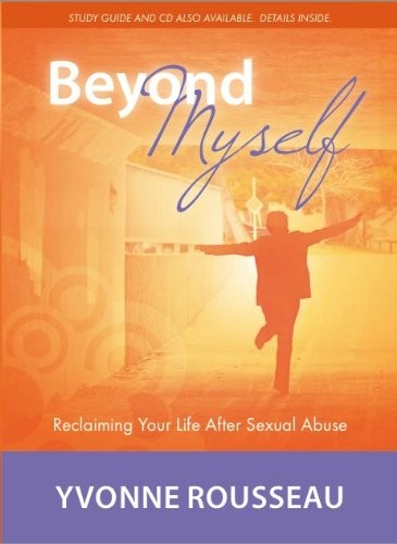 Beyond Myself: Reclaiming Your Life After Sexual Abuse by Yvonne Rousseau (2013