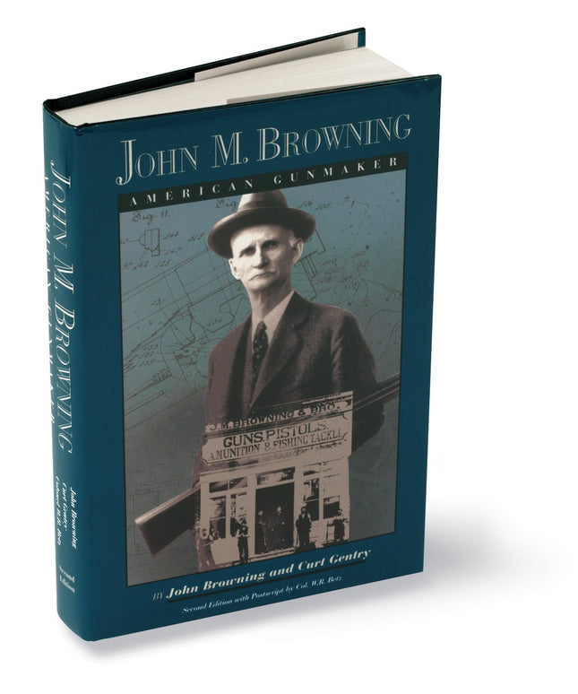 Browning: The World's Greatest Gun Inventor - 134 Years of American Craftsmansh