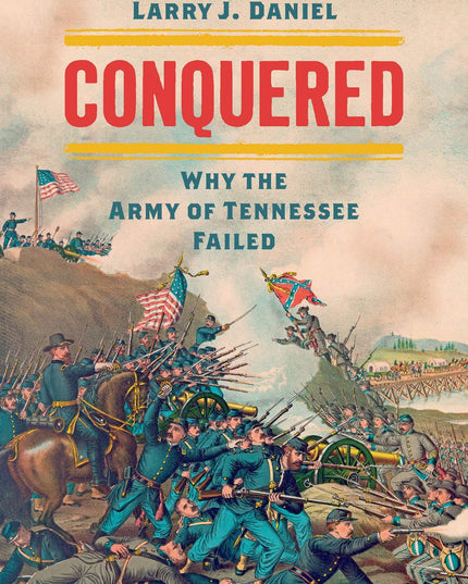 Conquered: Why the Army of Tennessee Failed (Civil War America)