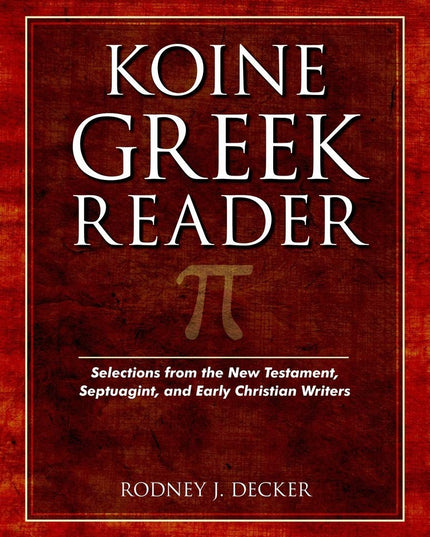 Koine Greek Reader: Selections from the New Testament, Septuagint, and Early Ch