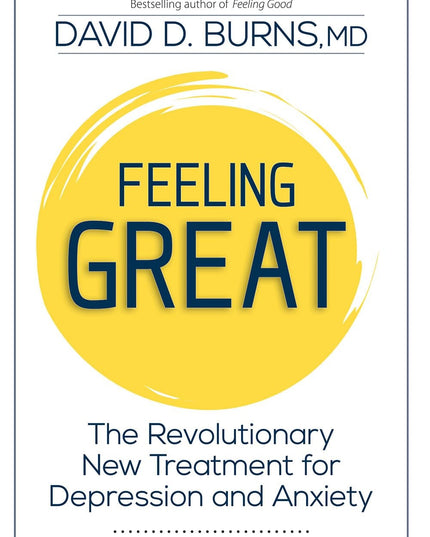 Feeling Great: The Revolutionary New Treatment for Depression and Anxiety