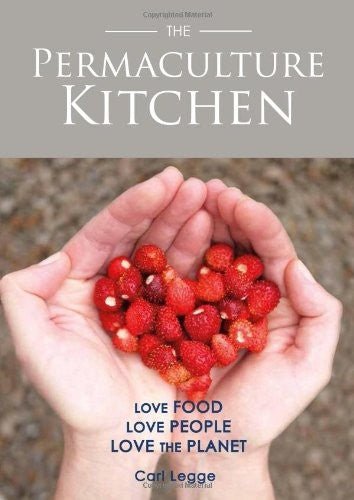 The Permaculture Kitchen: Love Food, Love People, Love the Planet