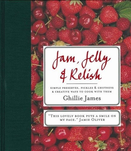 Jam, Jelly & Relish: Simple preserves, pickles & c