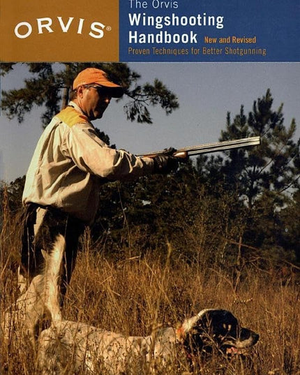 Orvis Wingshooting Handbook: Proven Techniques For Better Shotgunning
