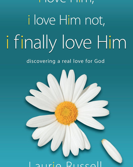I Love Him, I Love Him Not, I Finally Love Him: Discovering a Real Love for God
