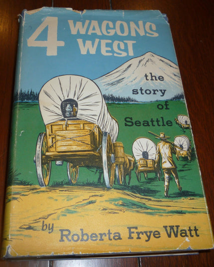 Four Wagons West: The Story of Seattle