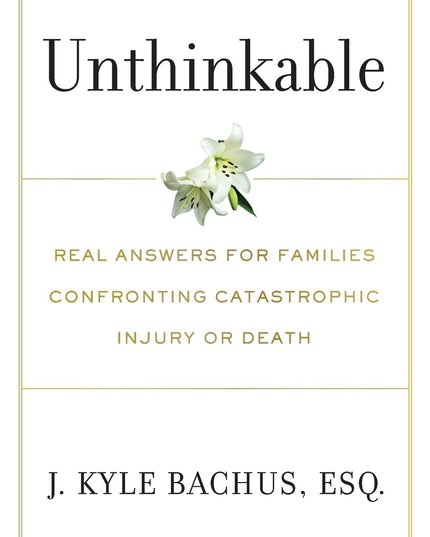 Unthinkable: Real Answers For Families Confronting Catastrophic Injury or Death