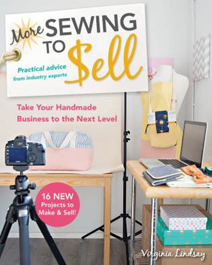 More Sewing to Sell, Take Your Handmade Business to the Next Level: 16 New Proj