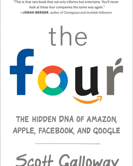The Four: The Hidden DNA of Amazon, Apple, Facebook, and Google
