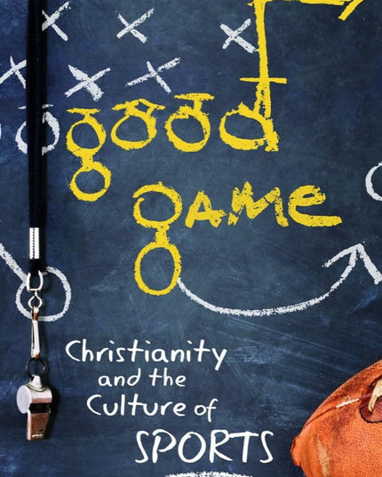 Good Game: Christianity and the Culture of Sports