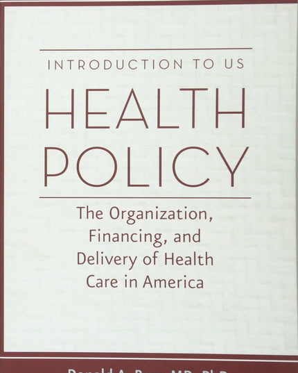 Introduction to US Health Policy: The Organization, Financing, and Delivery of