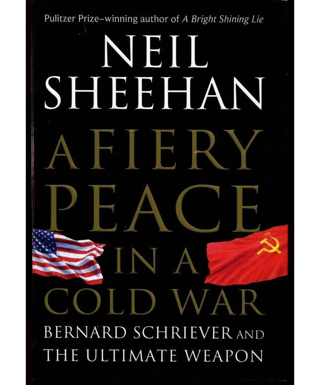 A Fiery Peace in a Cold War: Bernard Schriever and the Ultimate Weapon