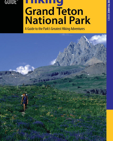 Hiking Grand Teton National Park: A Guide To The Park’s Greatest Hiking Adventu