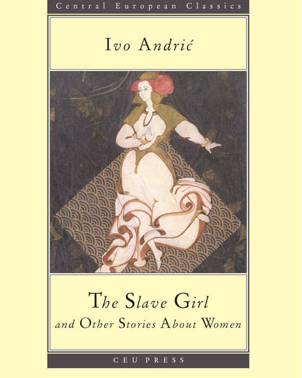 The Slave Girl and Other Stories (CEU Press Classics) (Central European Press C