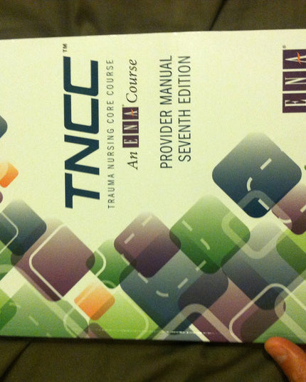 Trauma Nursing Core Course Provider Manual (TNCC) 7th Edition