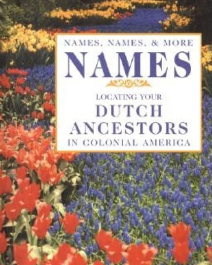 Names, Names, & More Names: Locating Your Dutch Ancestors in Colonial America