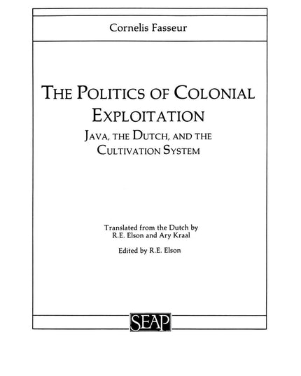 The Politics of Colonial Exploitation: Java, The Dutch, and the Cultivation Sys