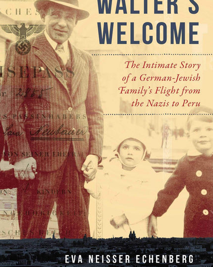 Walter's Welcome: The Intimate Story of a German-Jewish Family's Flight from th