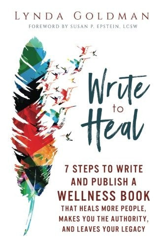 Write to Heal: 7 Steps to Write and Publish a Wellness Book that Heals More Peo