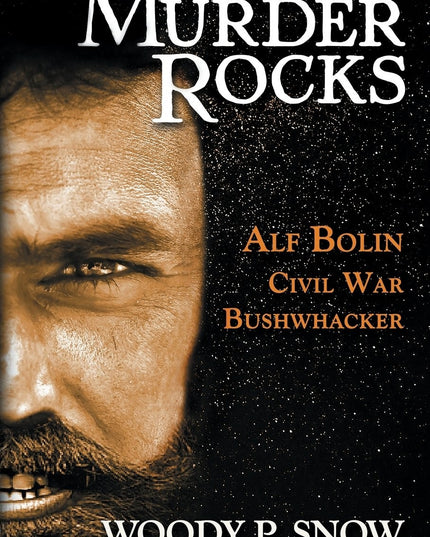 Murder Rocks: Alf Bolin, Civil War Bushwhacker