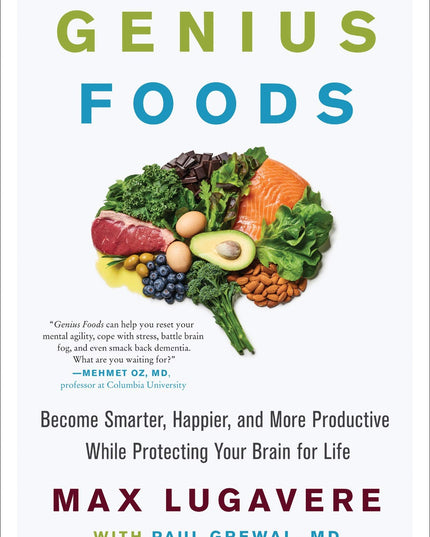 Genius Foods: Become Smarter, Happier, and More Productive While Protecting You