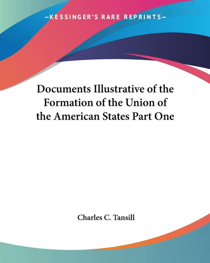 Documents Illustrative of the Formation of the Union of the American States Par