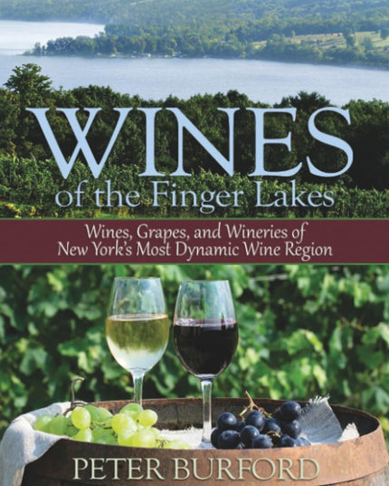 Wines of the Finger Lakes: Wines, Grapes, and Wineries of New York's Most Dynam