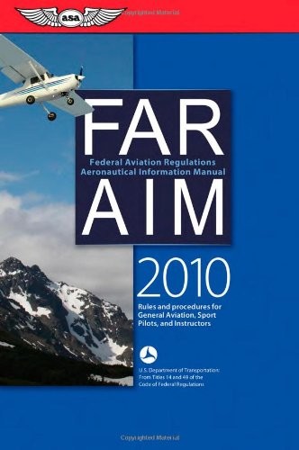 FAR/AIM 2010: Federal Aviation Regulations/Aeronautical Information Manual (FAR