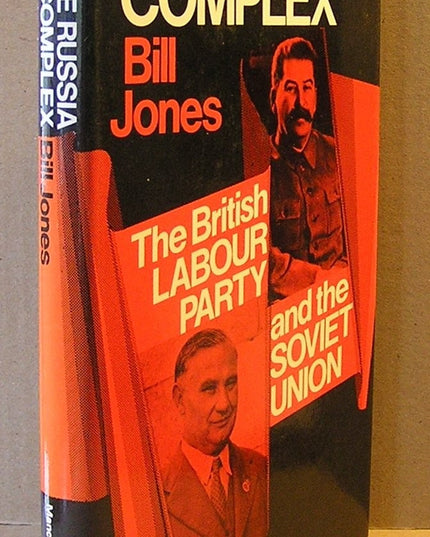 The Russia complex: The British Labour Party and the Soviet Union