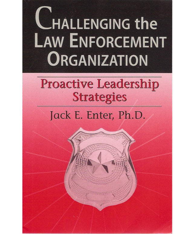 Challenging the Law Enforcement Organization : The Road to Effective Leadership