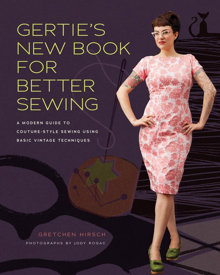 Gertie's New Book for Better Sewing: A Modern Guide to Couture-Style Sewing Usi
