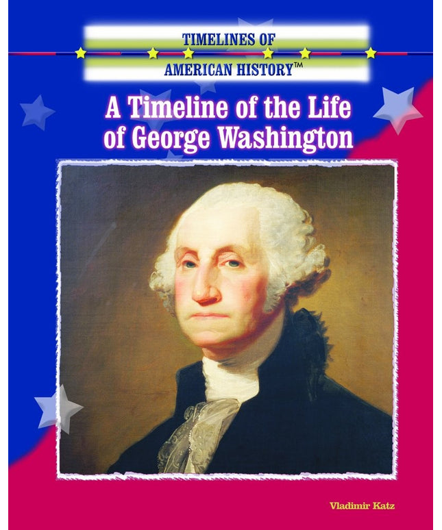 A Timeline of the Life of George Washington (Timelines of American History)