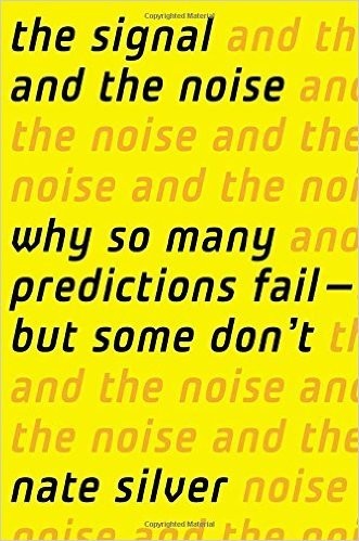 The Signal and the Noise: Why So Many Predictions Fail - But Some Don't by Nate