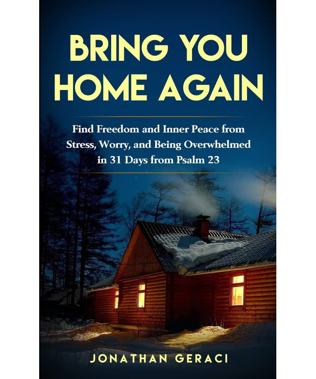 Bring You Home Again: You Can Find Freedom and Inner Peace from Stress, Worry a