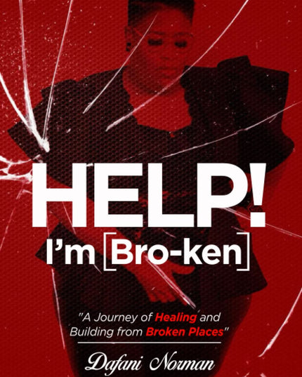 HELP! I'm [Bro-ken]: A Journey of Healing and Building from Broken Places