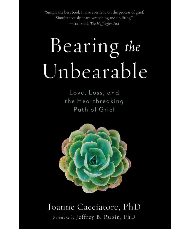 Bearing the Unbearable: Love, Loss, and the Heartbreaking Path of Grief