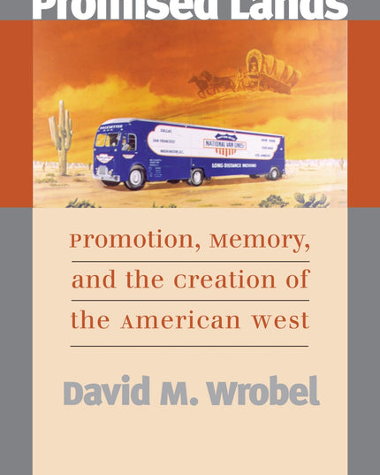 Promised Lands: Promotion, Memory, and the Creation of the American West